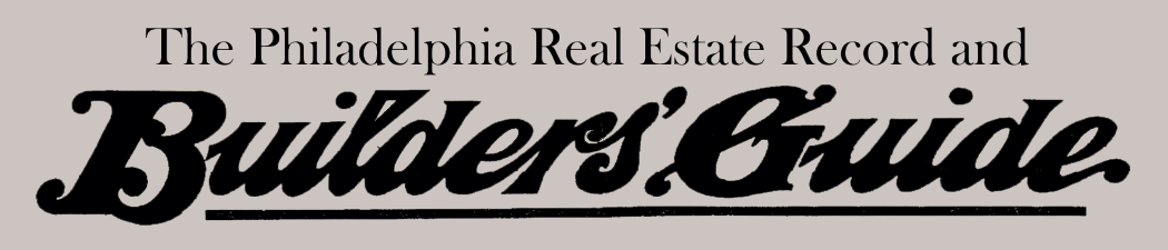Philadelphia Real Estate Record and Builders' Guide